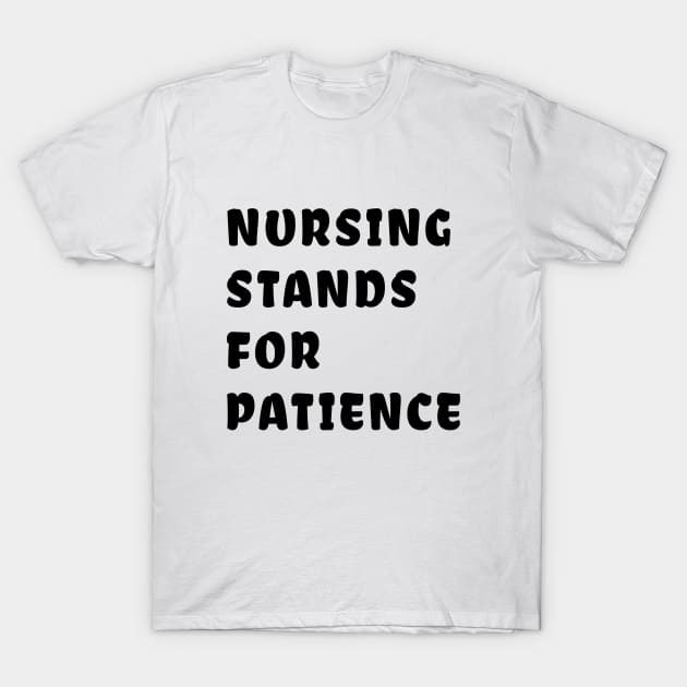 nursing stands for patience nursing T-Shirt by YM-SHOP